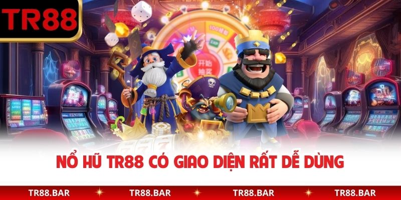 Nổ Hũ TR88 có giao diện rất dễ dùng