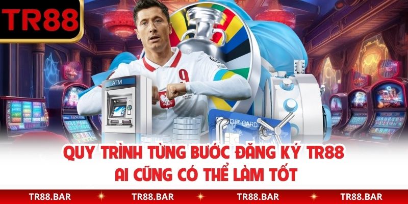 Quy trình từng bước đăng ký TR88 ai cũng có thể làm tốt