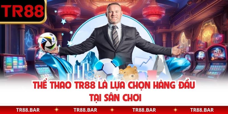 Thể thao TR88 là lựa chọn hàng đầu tại sân chơi